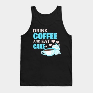 Drink coffee and eat cake quote Tank Top